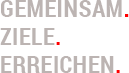 Gemeinsam Ziele erreichen.